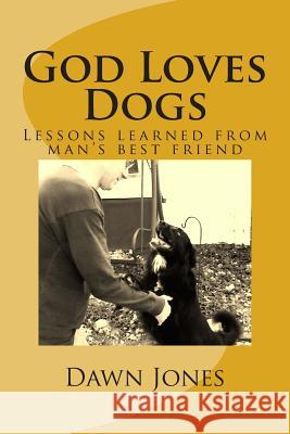 God Loves Dogs: Lessons learned from man's best friend Jones, Dawn 9781503118195 Createspace - książka