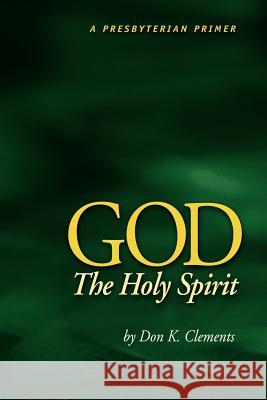 God the Holy Spirit Don K. Clements 9780974233116 Metokos Press - książka