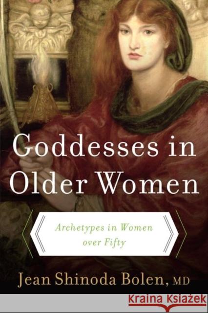 Goddesses in Older Women: Archetypes in Women Over Fifty Jean Shinoda Bolen 9780060929237 HarperCollins Publishers - książka