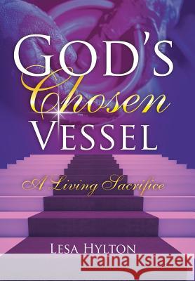 God's Chosen Vessel: A Living Sacrifice Lesa Hylton 9781524630126 Authorhouse - książka