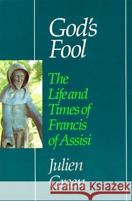 God's Fool: The Life of Francis of Assisi Julien Green 9780060634643 HarperOne - książka