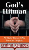 God's Hitman: I'll Make You an Offer You Can't Refuse Mayfield, Richard 9781479612048 Teach Services, Inc.