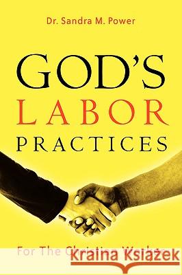 God's Labor Practices Sandra M Power 9781594677007 Xulon Press - książka