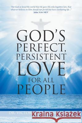 God's Perfect, Persistent Love for All People Dr Victoria Ireoluwa Amedu 9781532013539 iUniverse - książka
