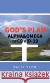 God's Plan: Alpha & Omega of Covid 19 Salty Yeom 9781480895959 Archway Publishing