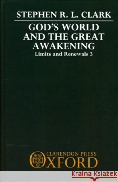 God's World and the Great Awakening: Limits and Renewals 3 Clark, Stephen R. L. 9780198242840 OXFORD UNIVERSITY PRESS - książka