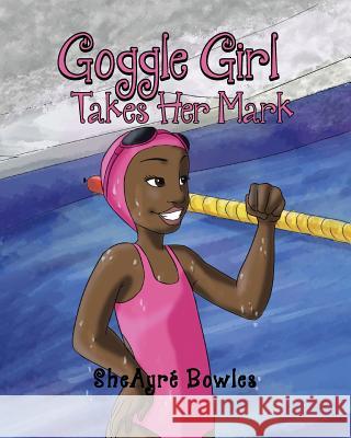 Goggle Girl Takes Her Mark Sheayré Bowles 9781642582475 Christian Faith - książka