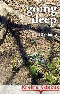 going deep: 108 haiku Silverman, Ellen-Marie 9781540483072 Createspace Independent Publishing Platform - książka