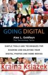 Going Digital: Simple Tools and Techniques for Sharing and Enjoying Your Digital Photos and Home Movies Alex L. Goldfayn 9780060873189 HarperCollins Publishers