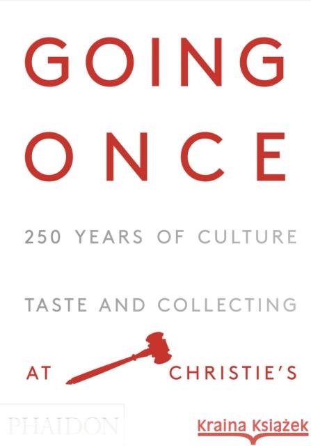 Going Once: 250 Years of Culture, Taste and Collecting at Christie's Christie's 9780714872025 Phaidon Press - książka
