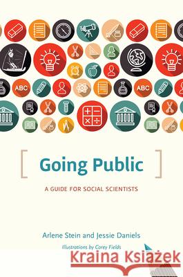 Going Public: A Guide for Social Scientists Arlene Stein Jessie Daniels Corey Fields 9780226364780 University of Chicago Press - książka