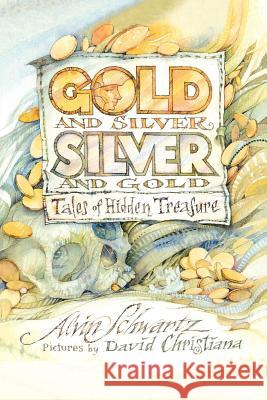 Gold and Silver, Silver and Gold: Tales of Hidden Treasure Alvin Schwartz David Christiana 9780374425821 Farrar Straus Giroux - książka