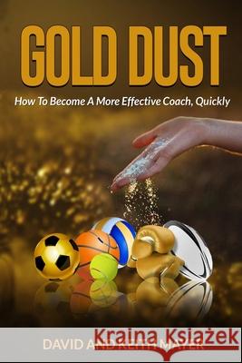 Gold Dust: How to Become A More Effective Coach, Quickly: How to become a better communicator Keith Mayer David Mayer 9781709301803 Independently Published - książka