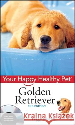 Golden Retriever: Your Happy Healthy Pet [With DVD] Peggy Moran 9780470195697 Howell Books - książka