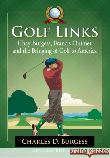 Golf Links: Chay Burgess, Francis Ouimet and the Bringing of Golf to America, Revised Edition Charles D. Burgess 9781476667362 McFarland & Company - książka