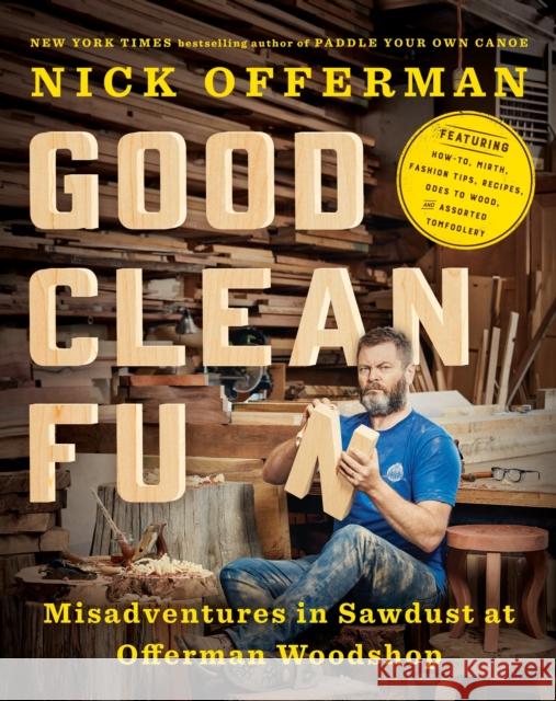 Good Clean Fun: Misadventures in Sawdust at Offerman Woodshop Nick Offerman 9781101984659 Random House USA Inc - książka