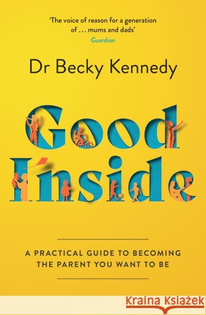Good Inside: A Practical Guide to Becoming the Parent You Want to be Dr Becky Kennedy 9780008505547 HarperCollins Publishers - książka