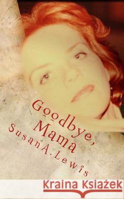 Goodbye, Mama Susan a. Lewis 9781502491657 Createspace - książka