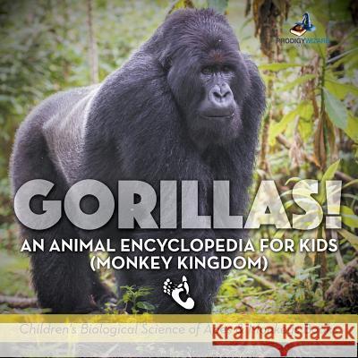 Gorillas! An Animal Encyclopedia for Kids (Monkey Kingdom) - Children's Biological Science of Apes & Monkeys Books Prodigy Wizard 9781683239635 Prodigy Wizard Books - książka