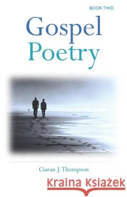 Gospel Poetry: Book Two Ciaran J. Thompson 9781980476450 Independently Published - książka