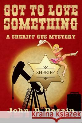 Got To Love Something: A Sheriff Gus Mystery Desain, John D. 9781497539433 Createspace - książka