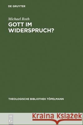 Gott im Widerspruch?: Möglichkeiten und Grenzen der theologischen Apologetik Michael Roth 9783110173772 De Gruyter - książka