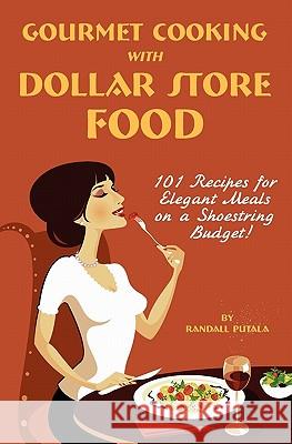 Gourmet Cooking with Dollar Store Food Randall John Putala 9781450722575 We Deliver Vegas LLC - książka