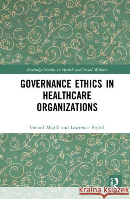 Governance Ethics in Healthcare Organizations Gerard Magill Lawrence Prybil 9780367348403 Routledge - książka
