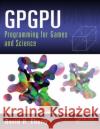 Gpgpu Programming for Games and Science Eberly, David H. 9781466595354 AK Peters