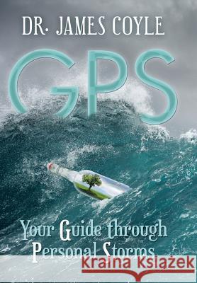 GPS: Your Guide Through Personal Storms Dr James Coyle 9781532014437 iUniverse - książka