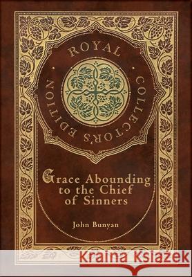 Grace Abounding to the Chief of Sinners (Royal Collector's Edition) (Case Laminate Hardcover with Jacket) John Bunyan 9781774765456 Royal Classics - książka