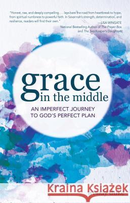 Grace In the Middle: An Imperfect Journey to God's Perfect Plan Duke, Wendy 9781620205297 Ambassador-Emerald International - książka
