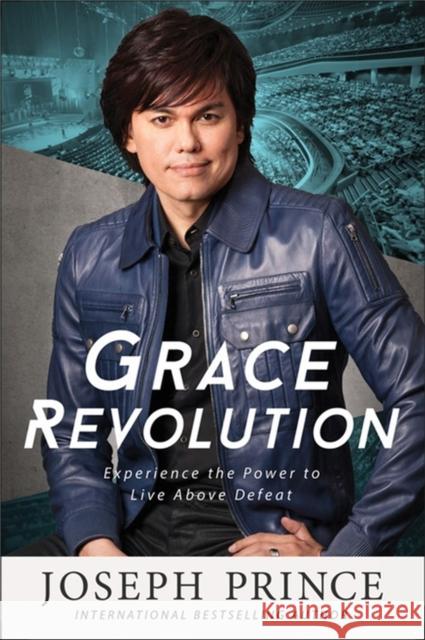 Grace Revolution: Experience the Power to Live Above Defeat Joseph Prince 9781455561308 Faithwords - książka