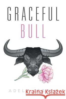Graceful Bull Adele Joseph 9781524545116 Xlibris - książka