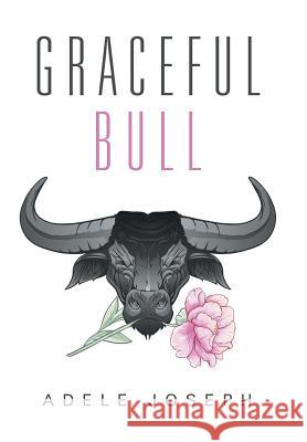 Graceful Bull Adele Joseph 9781524545123 Xlibris - książka