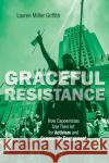 Graceful Resistance: How Capoeiristas Use Their Art for Activism and Community Engagement Griffith, Lauren Miller 9780252087196 University of Illinois Press