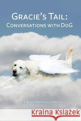 Gracie's Tail: Conversations With DoG Bloomer, Julie 9780692324073 Dog Books Ojai - książka