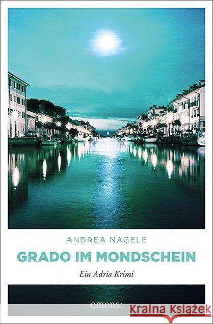 Grado im Mondschein : Ein Adria Krimi Nagele, Andrea 9783740808037 Emons - książka