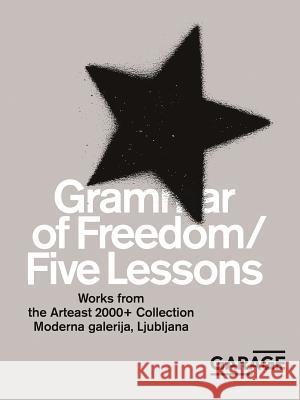 Grammar of Freedom/Five Lessons: Works from the Arteast 2000+ Collection Kate Fowle Snejana Krasteva Ruth Addison 9785905110511 Garage Museum of Contemporary Art - książka
