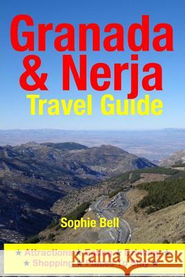 Granada & Nerja Travel Guide: Attractions, Eating, Drinking, Shopping & Places To Stay Bell, Sophie 9781500315481 Createspace - książka