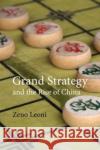 Grand Strategy and the Rise of China Dr Zeno (King's College London) Leoni 9781788216012 Agenda Publishing