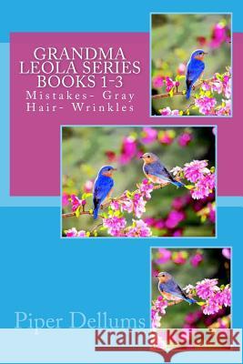 Grandma Leola Series Books 1-3: Mistakes- Gray Hair- Wrinkles Piper Monique Dellums 9781508643616 Createspace - książka