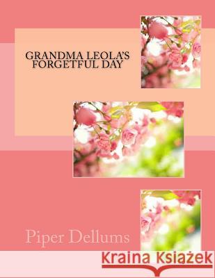 Grandma Leola's Forgetful Day Piper M. Dellums 9781530963614 Createspace Independent Publishing Platform - książka