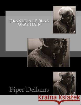 Grandma Leola's Gray Hair Piper M. Dellums 9781530967520 Createspace Independent Publishing Platform - książka