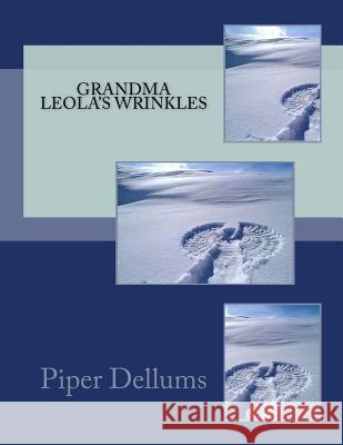 Grandma Leola's Wrinkles Piper M. Dellums 9781530968671 Createspace Independent Publishing Platform - książka