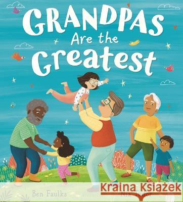 Grandpas Are the Greatest Ben Faulks Nia Tudor 9781547612307 Bloomsbury Publishing PLC - książka