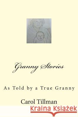 Granny Stories: As Told by a True Granny Carol Tillman Oriah Tillman 9781497573864 Createspace - książka