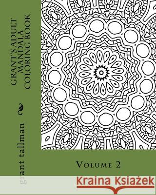 Grant's adult mandala coloring book vol 2 Tallman, Grant 9781530160464 Createspace Independent Publishing Platform - książka