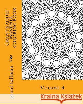 Grant's adult mandala coloring book vol 4 Tallman, Grant 9781530160594 Createspace Independent Publishing Platform - książka