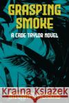 Grasping Smoke: A Cade Taylor Novel Michael Hearns 9781734407549 Beati Bellicosi